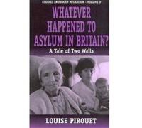 Whatever Happened to Asylum in Britain?, Studies in Forced Migration, 9 Louise M. Pirouet (Auteur)