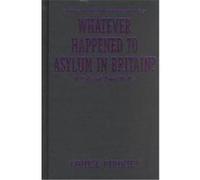 Whatever Happened to Asylum in Britain?, STUDIES IN FORCED MIGRATION Louise M. Pirouet (Auteur)