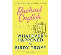 Whatever Happened to Birdy Troy?: A captivating, emotional dual-timeline page-turner about friendship and long-buried secrets