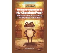 Whatever Happened to My Chocolate Frog?: An Australian Kid's Guide to Money and Why Things Cost So Much