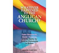 Whatever Happened to The Anglican Church?: False Shepherds, Queer Theology, and the Battle for Biblical Christianity in Britain