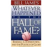 Whatever Happened to the Hall of Fame? Bill James (Auteur)