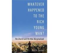 Whatever Happened to the Rich Young Man by Keith Foster Keith Foster (Auteur)