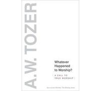 Whatever Happened To Worship by A. W. Tozer Inconnu (Auteur)