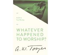 Whatever Happened to Worship?: Including Worship: The Missing Jewel in the Evangelical Church