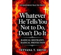 Whatever He Tells You Not to Do, Don’t Do It: RADICAL RESTRAINT, RADICAL PROTECTION