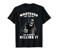 Whatever I Do Im Always Killing It Skull Thumbs Up Reaper T-Shirt
