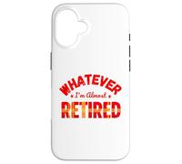 Whatever I’m Almost Retired Funny Retirement Coque pour iPhone 16