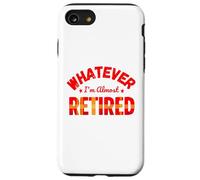 Whatever I’m Almost Retired Funny Retirement Coque pour iPhone SE (2020) / 7/8