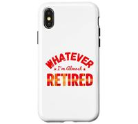 Whatever I’m Almost Retired Funny Retirement Coque pour iPhone X/XS