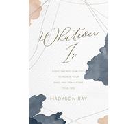 Whatever Is: Eight Sacred Qualities to Renew Your Mind and Transform Your Life