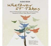 Whatever It Takes: How Professional Learning Communities Respond When Kids Don't Learn