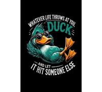 Whatever Life Throws At You Funny Duck: Funny Gift 6x9 Planner, Journal, Notebook, Composition Book, Diary for Women, Men, Teens, and Children