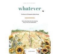Whatever: The Book Of Philippians Bible Study: Take A Dive Deep Into This Amazing Story Of Love And Redemption.