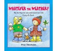 Whatever the Weather Flip-Flap: Flip the Flaps for Mix-and-match Fun with Daisy and Jack (Daisy & Jack) Prue Theobalds (Auteur)