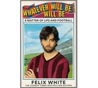 Whatever will be, will be A Matter of Life and Football - Felix White - Cassell - ebook (ePub) - Livre