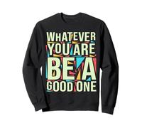 Whatever You are Be A Good One Abraham Lincoln Motivation Sweatshirt