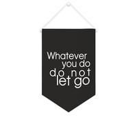 Whatever You Do,Do Not Let Go Bannière en toile de 25,4 x 38,1 cm à suspendre au mur Décoration murale pour chambre à coucher, chambre d'enfant, décoration d'intérieur