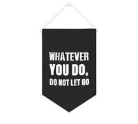 Whatever You Do,Do Not Let Go Bannière en toile de 25,4 x 38,1 cm à suspendre au mur Décoration murale pour chambre à coucher, chambre d'enfant, décoration d'intérieur