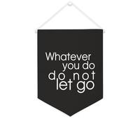 Whatever You Do,Do Not Let Go Bannière murale inspirante à suspendre au mur Bannière décorative pour salon, chambre à coucher, bureau, cadeaux de vacances 30,5 x 40,6 cm