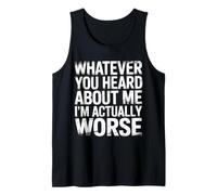 Whatever You Heard About Me I'm Actually Worse - Débardeur