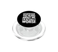 Whatever You Heard About Me I'm Actually Worse - PopSockets PopGrip pour MagSafe