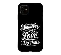 Whatever You Love Do That Positive Motivation Quote Coque pour iPhone 11