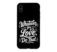 Whatever You Love Do That Positive Motivation Quote Coque pour iPhone XS Max