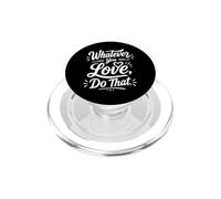 Whatever You Love Do That Positive Motivation Quote PopSockets PopGrip pour MagSafe