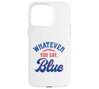 Whatever You Say Blue Funny Baseball Lover Coque pour iPhone 15 Pro Max