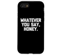 Whatever You Say, Honey - Dire drôle Sarcastique Mignon Fantaisie Coque pour iPhone SE (2020) / 7/8