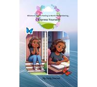 Whatever You're Feeling Is Worth Remembering..Express Yourself: My Daily Journal