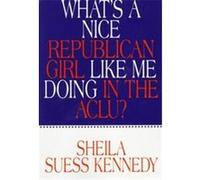 What's a Nice Republican Girl Like Me Doing in the Aclu? Sheila Suess Kennedy (Auteur)