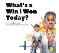 What's a Win I Won Today?: A daily exercise for kids who want to grow up to be happy & healthy