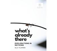 What's Already There: Explorations in Noticing