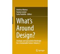 What's Around Design?: Strategic and Speculative Biodesign for a Sustainable Future: Volume 2