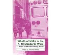 Whats at Stake in the K12 Standards Wars by Sandra Stotsky