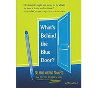 What's Behind the Blue Door?: Creative Writing Prompts to Invite Inspiration