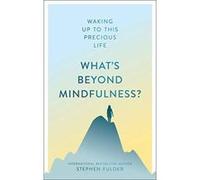What's Beyond Mindfulness?: Waking Up to This Precious Life - [Version Originale] Inconnu (Auteur)