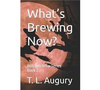 Whats Brewing Now Witches Brew Series - T. L. Augury - Amazon Digital Services LLC KDP - Livre en Anglais T. L. AuguryT. L. Augury (Auteur)