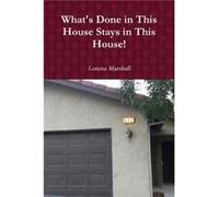 Whats Done in This House Stays in This House - Lorena Marshall - Lulu Press Inc. - Livre en Anglais Lorena MarshallLorena Marshall (Auteur)