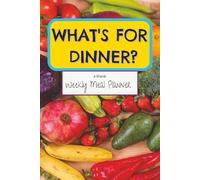 What's For Dinner: A Blank Weekly Meal Planner