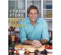 Whats for Dinner by Curtis Stone Curtis Stone (Auteur)