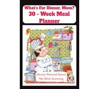 What's For Dinner Mom? 30- Week Meal Planner
