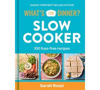 What's for Dinner? Slow Cooker: 100 Fuss-free Recipes