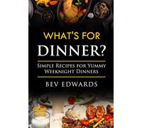 What's for Dinner Tonight: Simple Recipes for Busy Weeknight Dinners