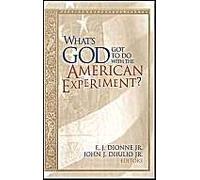 What's God Got To Do With The American Experiment?