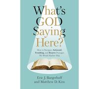 What's God Saying Here?: How to Navigate Awkward, Troubling, and Bizarre Passages We Would Rather Skip