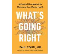 What's Going Right A Powerful New Method for Optimizing Your Mental Health - Dr Paul Conti - Ebury Digital - ebook (ePub) - Livre