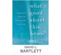 What's Good About This News?, Lyman Beecher Lectures David Lyon Bartlett (Auteur)